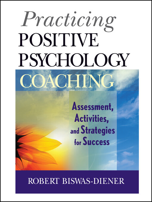 Title details for Practicing Positive Psychology Coaching by Robert Biswas-Diener - Available